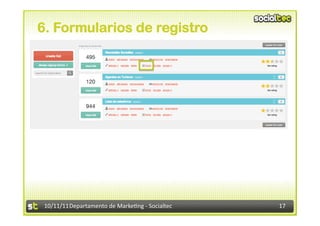 6. Formularios de registro




 10/11/11	
  Departamento	
  de	
  Marke.ng	
  -­‐	
  Socialtec	
     17	
  
 