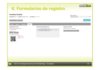 6. Formularios de registro




 10/11/11	
  Departamento	
  de	
  Marke.ng	
  -­‐	
  Socialtec	
     19	
  
 