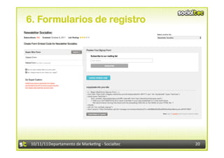 6. Formularios de registro




 10/11/11	
  Departamento	
  de	
  Marke.ng	
  -­‐	
  Socialtec	
     20	
  
 