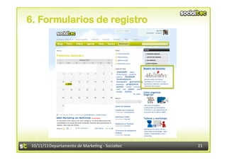 6. Formularios de registro




 10/11/11	
  Departamento	
  de	
  Marke.ng	
  -­‐	
  Socialtec	
     21	
  
 