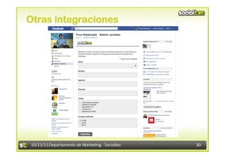 Otras integraciones




10/11/11	
  Departamento	
  de	
  Marke.ng	
  -­‐	
  Socialtec	
     30	
  
 