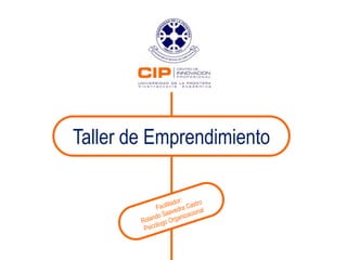 Taller de Emprendimiento Facilitador: Rolando Saavedra Castro Psicólogo Organizacional 
