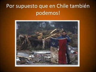 Por supuesto que en Chile también
           podemos!
 