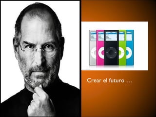 Crear el futuro …
 
