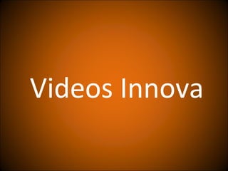 Videos Innova
 