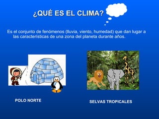 ¿QUÉ ES EL CLIMA? <ul><li>Es el conjunto de fenómenos (lluvia, viento, humedad) que dan lugar a las características de una...