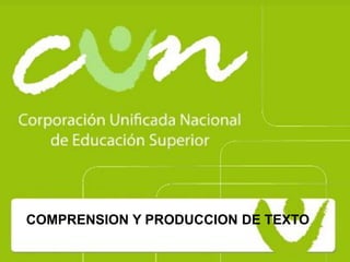DIRECCIÓN DE
   INVESTIGACIONES




COMPRENSION Y PRODUCCION DE TEXTO
 