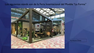 Los siguientes stands son de la Feria Internacional del Mueble “La Forma”
Furniture China
 