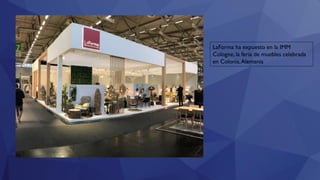 LaForma ha expuesto en la IMM
Cologne, la feria de muebles celebrada
en Colonia,Alemania
 