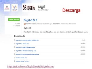 https://github.com/Sigil-Ebook/Sigil/releases
Descarga
 