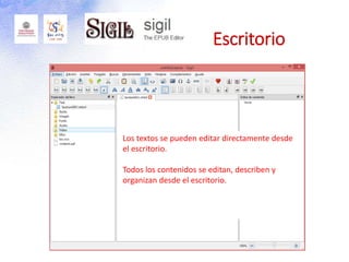 Escritorio
Los textos se pueden editar directamente desde
el escritorio.
Todos los contenidos se editan, describen y
organizan desde el escritorio.
 