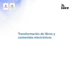 Transformación de libros y
contenidos electrónicos
 