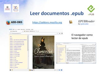 https://addons.mozilla.org
El navegador como
lector de epub
Leer documentos .epub
 