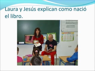 Laura y Jesús explican como nació
el libro.
 