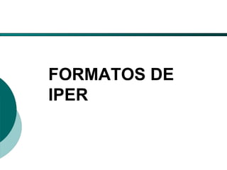 El Desarrollo Humano, base de la Formación Integral de la PersonalLos valores en la empresa
FORMATOS DE
IPER
 