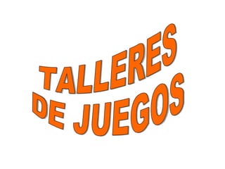 TALLERES DE JUEGOS 