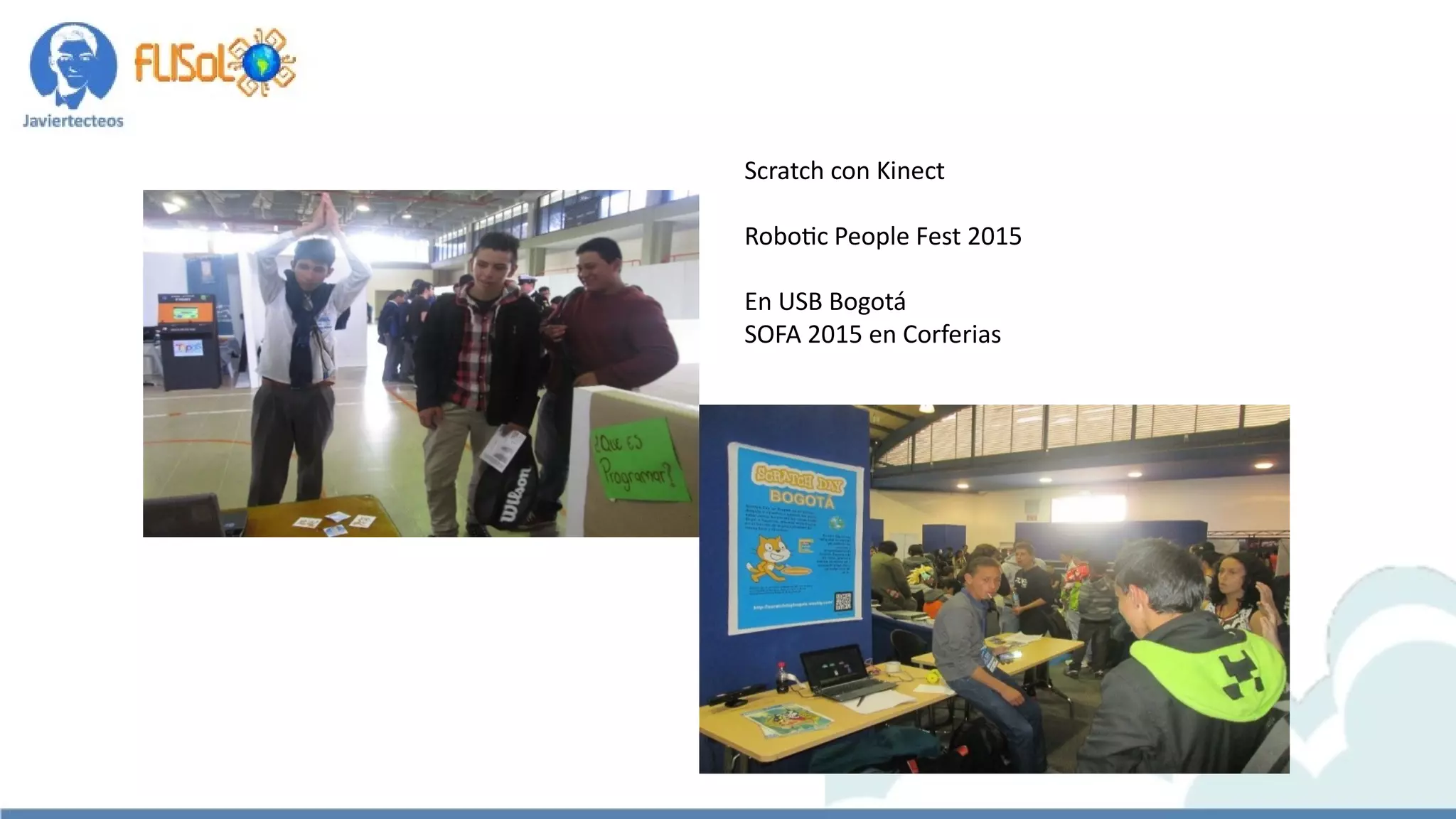 Scratch con Kinect
Robotic People Fest 2015
En USB Bogotá
SOFA 2015 en Corferias
 