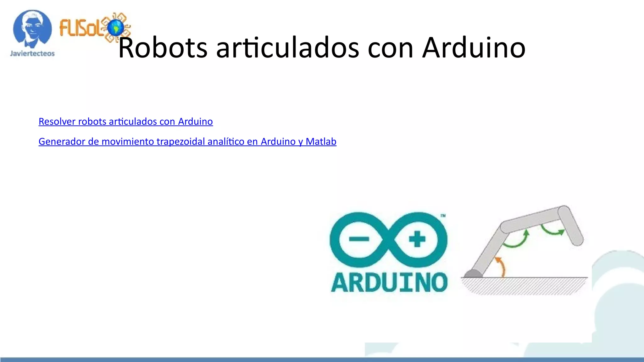 Robots articulados con Arduino
Resolver robots articulados con Arduino
Generador de movimiento trapezoidal analítico en Arduino y Matlab
 