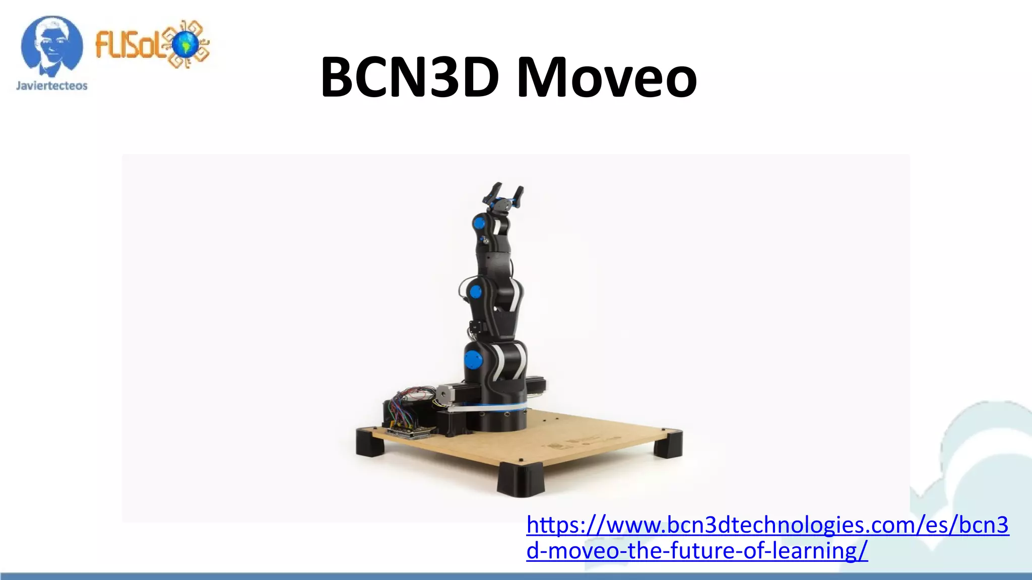 BCN3D Moveo
https://www.bcn3dtechnologies.com/es/bcn3
d-moveo-the-future-of-learning/
 