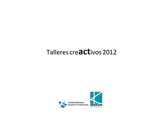 Talleres creactivos
Gernika-Lumo 2012

 