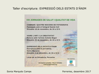 Taller d’escriptura: EXPRESSIÓ DELS ESTATS D’ÀNIM
Sonia Marquès Camps Ferreries, desembre 2017
 