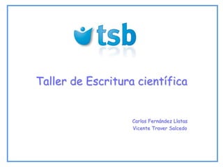 Taller de Escritura científica Carlos Fernández Llatas Vicente Traver Salcedo 