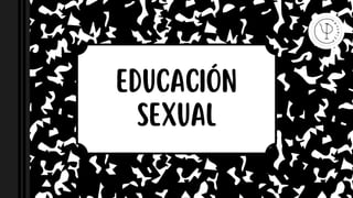 EDUCACIÓN
SEXUAL
 