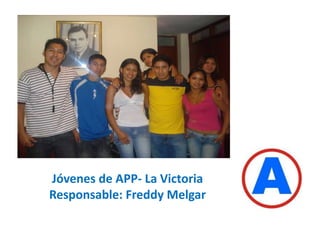 Jóvenes de APP- La VictoriaResponsable: Freddy Melgar