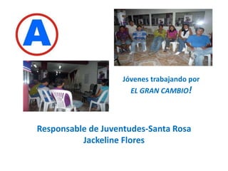 Jóvenes trabajando por EL GRAN CAMBIO!Responsable de Juventudes-Santa RosaJackeline Flores