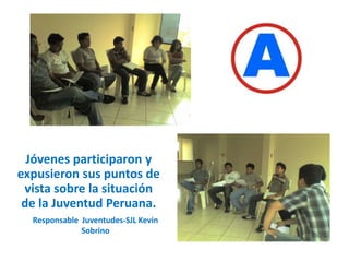 Jóvenes participaron y expusieron sus puntos de vista sobre la situación de la Juventud Peruana.Responsable  Juventudes-SJL Kevin Sobrino 