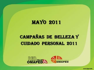 MAYO 2011

CAMPAÑAS DE BELLEZA Y
CUIDADO PERSONAL 2011
 