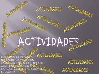 EN CADA SECION VAMOS
INICIANDO LA CLASE CON
CALNETAMIENTOS, EJERCICIOS, B
AILES Y AL FINAL CON UNA
CANCION ALUDIDA AL CUIDADO
EL CUERPO.

 