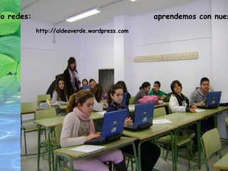 Creando redes:  aprendemos con nuestro BLOG http://aldeaverde.wordpress.com   