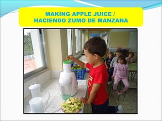 MAKING APPLE JUICE /
HACIENDO ZUMO DE MANZANA
 