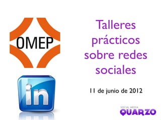 Talleres
prácticos
sobre redes
sociales
11 de junio de 2012
 