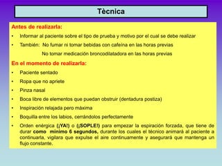 Tècnica

Antes de realizarla:
•   Informar al paciente sobre el tipo de prueba y motivo por el cual se debe realizar
•   T...
