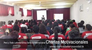 Perú y Todo Latinoamérica Servicio Internacional   Charlas Motivacionales
                                                    www.carlosdelarosavidal.tk
 