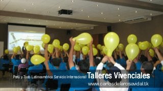 Perú y Todo Latinoamérica Servicio Internacional   Talleres Vivenciales
                                                   www.carlosdelarosavidal.tk
 