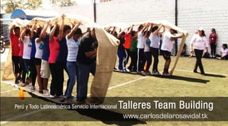 Perú y Todo Latinoamérica Servicio Internacional   Talleres Team Building
                                                    www.carlosdelarosavidal.tk
 