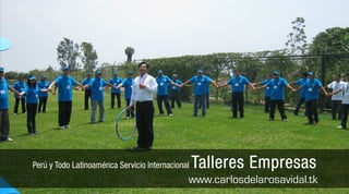 Charlas Motivacionales de Alto Impacto
Perú y Todo Latinoamérica Servicio Internacional   Talleres Empresas
                                               www.carlosdelarosavidal.tk
 