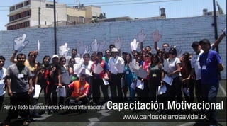 Perú y Todo Latinoamérica Servicio Internacional   Capacitación Motivacional
                                                      www.carlosdelarosavidal.tk
 