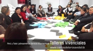 Perú y Todo Latinoamérica Servicio Internacional   Talleres Vivenciales
                                                   www.carlosdelarosavidal.tk
 