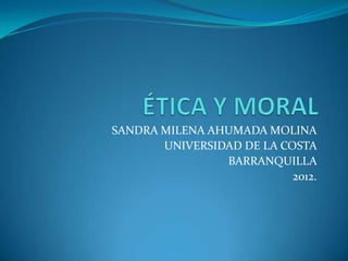 SANDRA MILENA AHUMADA MOLINA
       UNIVERSIDAD DE LA COSTA
                BARRANQUILLA
                           2012.
 