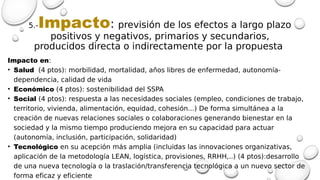 5.-Impacto: previsión de los efectos a largo plazo
positivos y negativos, primarios y secundarios,
producidos directa o in...