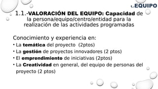 1.1.-VALORACIÓN DEL EQUIPO: Capacidad de
la persona/equipo/centro/entidad para la
realización de las actividades programad...