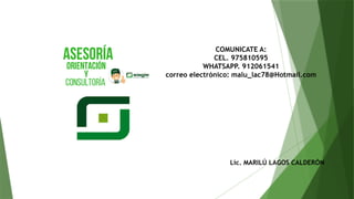 COMUNICATE A:
CEL. 975810595
WHATSAPP. 912061541
correo electrónico: malu_lac78@Hotmail.com
Lic. MARILÚ LAGOS CALDERÓN
 