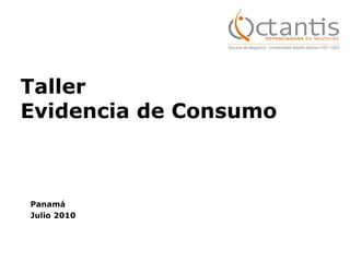 Taller Evidencia de Consumo Panamá Julio 2010 