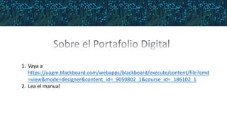 1. Vaya a
https://uagm.blackboard.com/webapps/blackboard/execute/content/file?cmd
=view&mode=designer&content_id=_9050802_1&course_id=_186102_1
2. Lea el manual
 