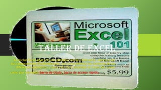 Taller de Excel
Al iniciar Excel aparece una pantalla inicial como está, vamos a ver
sus componentes fundamentales, así co...