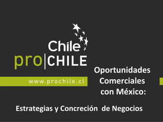Oportunidades
Comerciales
con México:
Estrategias y Concreción de Negocios
 